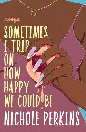 Cover image for Sometimes I Trip On How Happy We Could Be