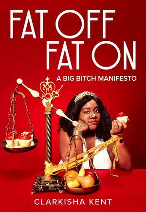 Cover image for Fat Off, Fat On: A Big Bitch Manifesto