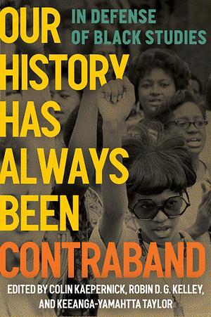 Cover image for Our History Has Always Been Contraband: In Defense of Black Studies