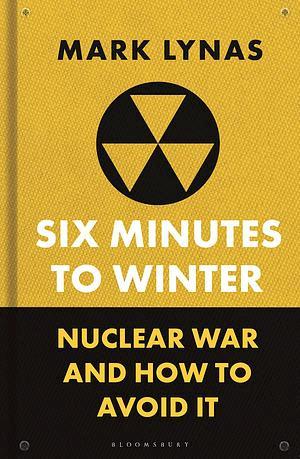 Cover image for Six Minutes to Winter: Nuclear War and How to Avoid It