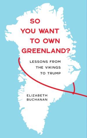 So You Want to Own Greenland?: Lessons from the Vikings to Trump