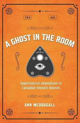 Cover image for A Ghost in the Room: Supernatural Adventures in Historic Houses