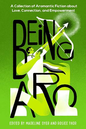 Cover image for Being Aro: A Collection of Aromantic Fiction About Love, Connection, and Empowerment